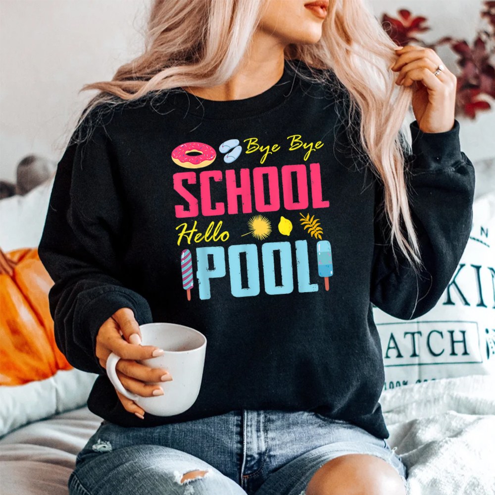 Bye School Hello Pool Beach Last Day Of School SweatShirt
