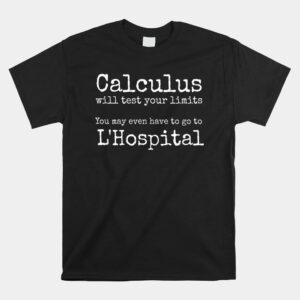 Calculus Tests Limit Go To Lhospital Funny Math Shirt