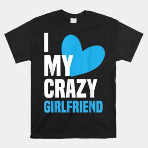 I Love My Crazy Girlfriend Shirt I Heart My Girlfriend Shirt