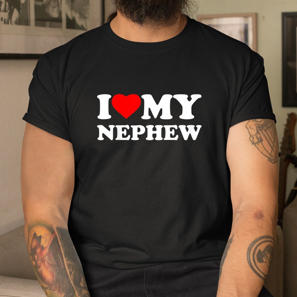 I Love My Nephew Heart Shirt