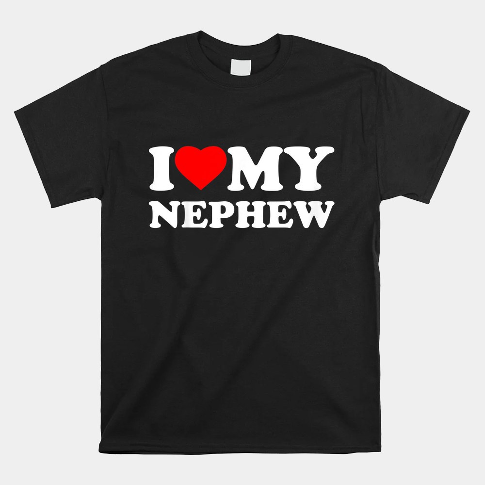 I Love My Nephew Heart Shirt