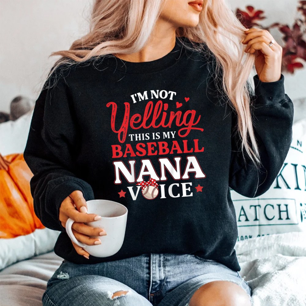 Im Not Yelling This Is My Baseball Nana Voice Baseball Mom SweatShirt