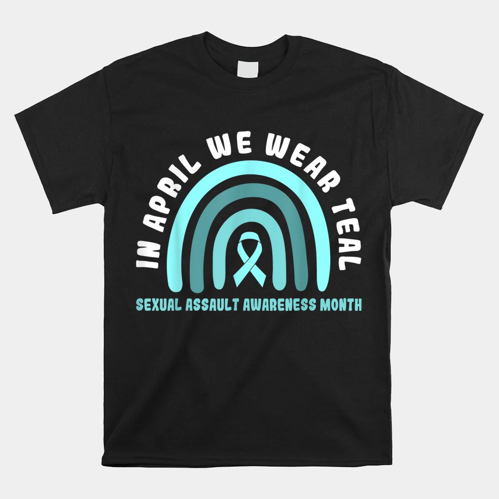 In April We Wear Teal Sexual Assault Awareness Month Shirt