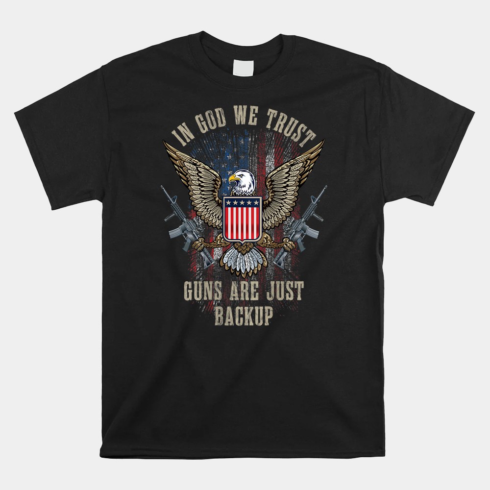 In God We Trust Guns Are Just Backup American Flag Shirt