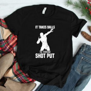 It Takes Balls To Throw Shot Put Track And Field Shot Put Shirt