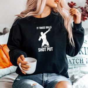 It Takes Balls To Throw Shot Put Track And Field Shot Put SweatShirt