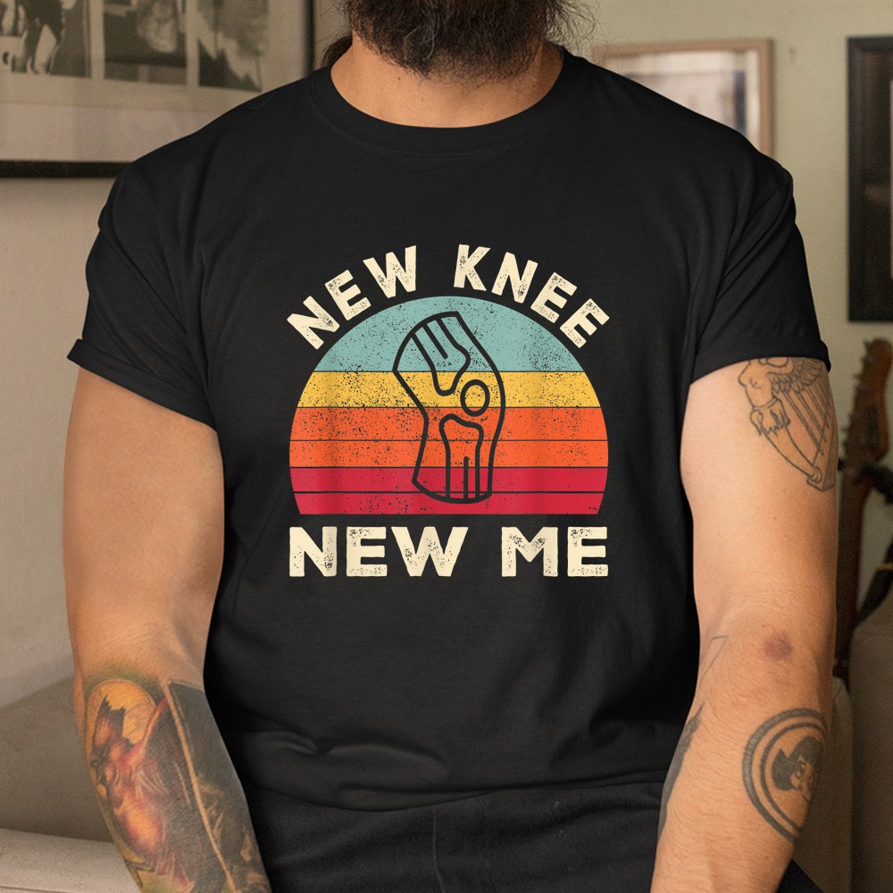 Knee Replacement Recovery New Knee New Me Shirt
