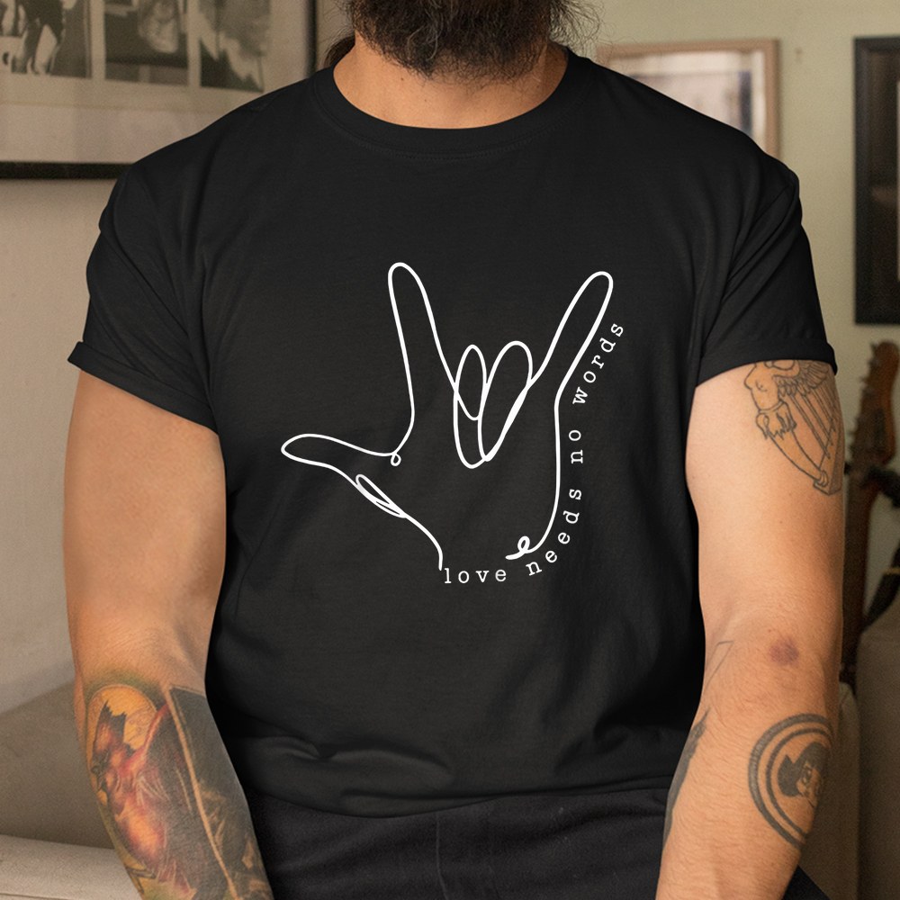 Love Need No Word Asl Autism Awareness Sped Teacher Shirt