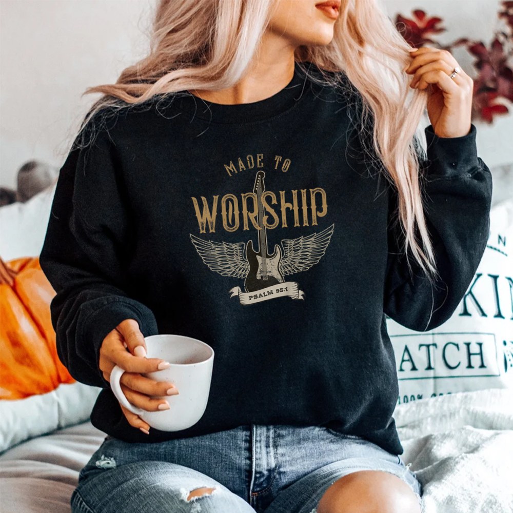 Made To Worship Psalm 95 1 Christian Worship Bible Verse SweatShirt