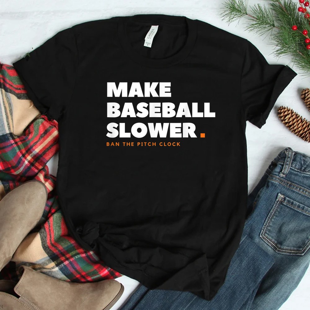 Make Baseball Slower Ban The Pitch Clock Humor Shirt