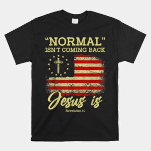 Normal Isnt Coming Back Jesus Is Revelation 14 Christian Shirt