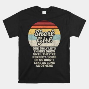 Short Girls God Only Lets Things Grow Until Theyre Perfect Shirt