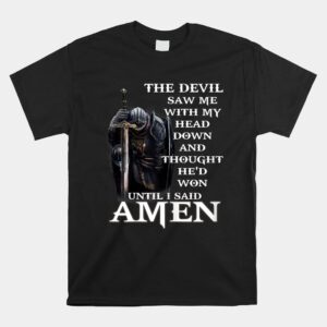 The Devil Saw Me With My Head Down And Thought Hed Won Shirt