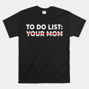 To Do List Your Mom Funny Trash Talk Shirt