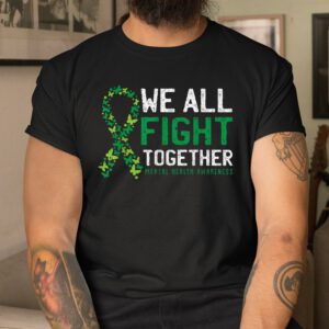 We All Fight Together Mental Health Awareness Green Ribbon Shirt
