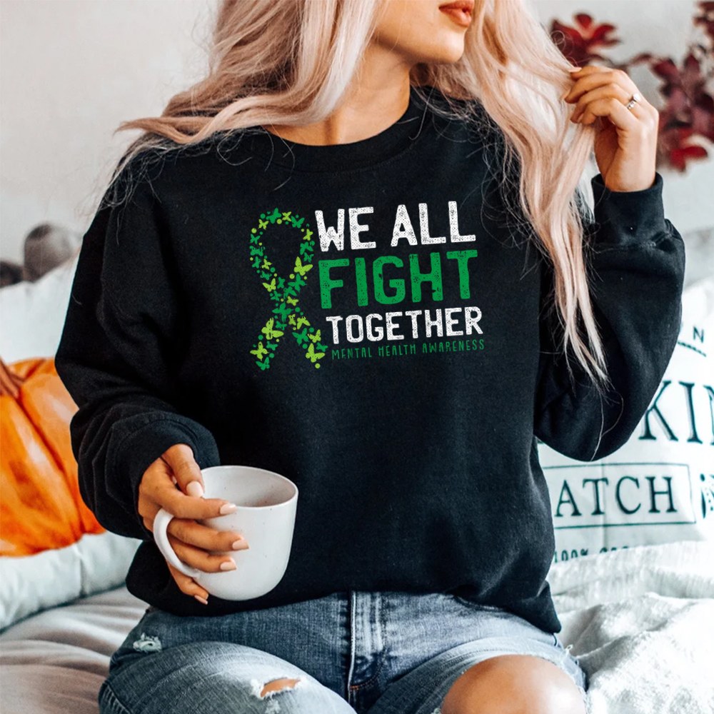 We All Fight Together Mental Health Awareness Green Ribbon SweatShirt