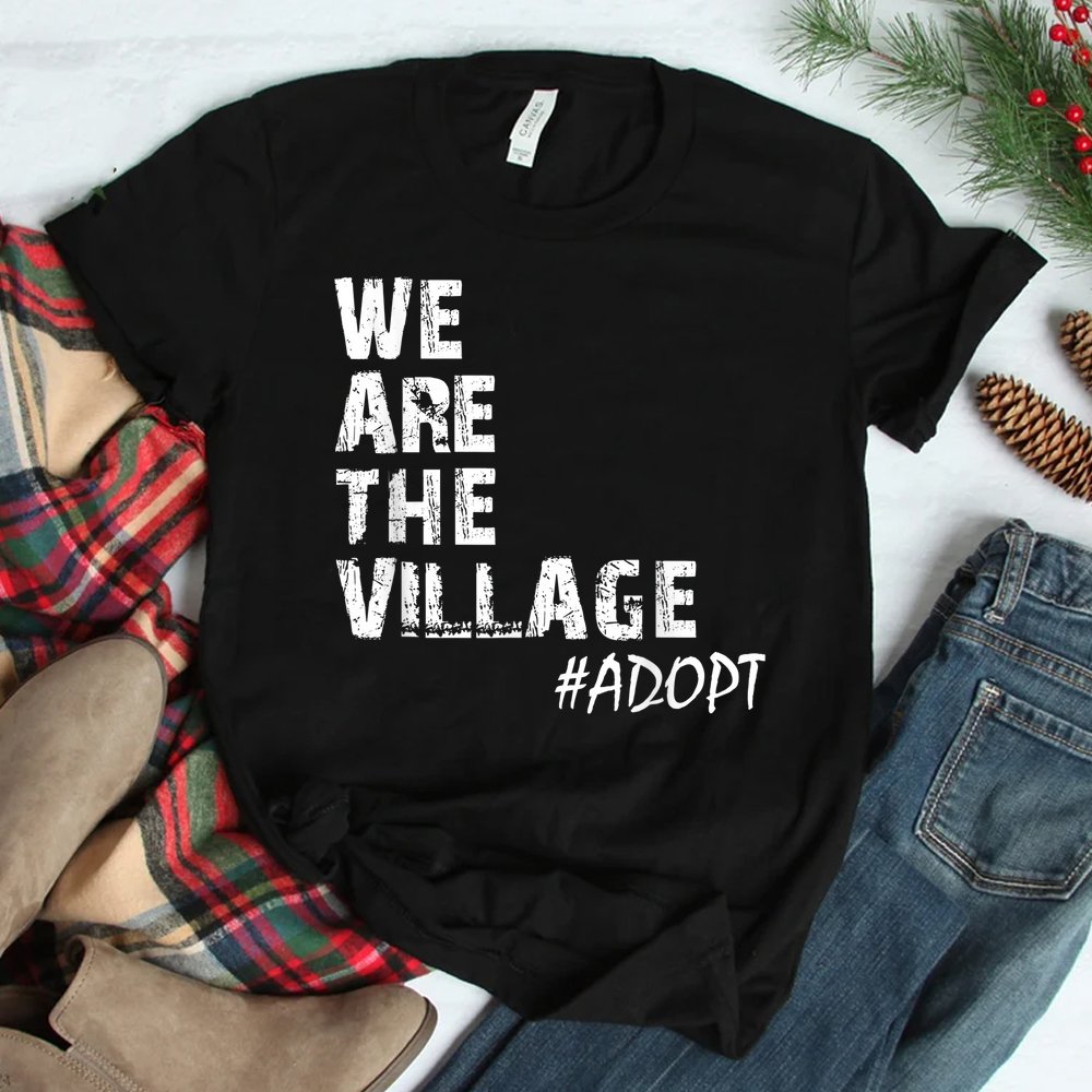 We Are The Village Adopt Adoption Shirt