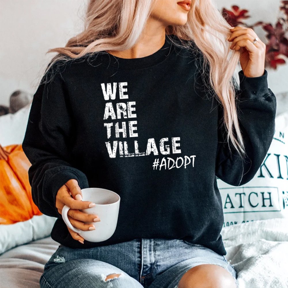 We Are The Village Adopt Adoption SweatShirt