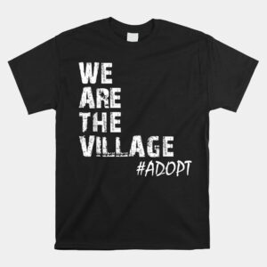 We Are The Village Adopt Adoption Shirt