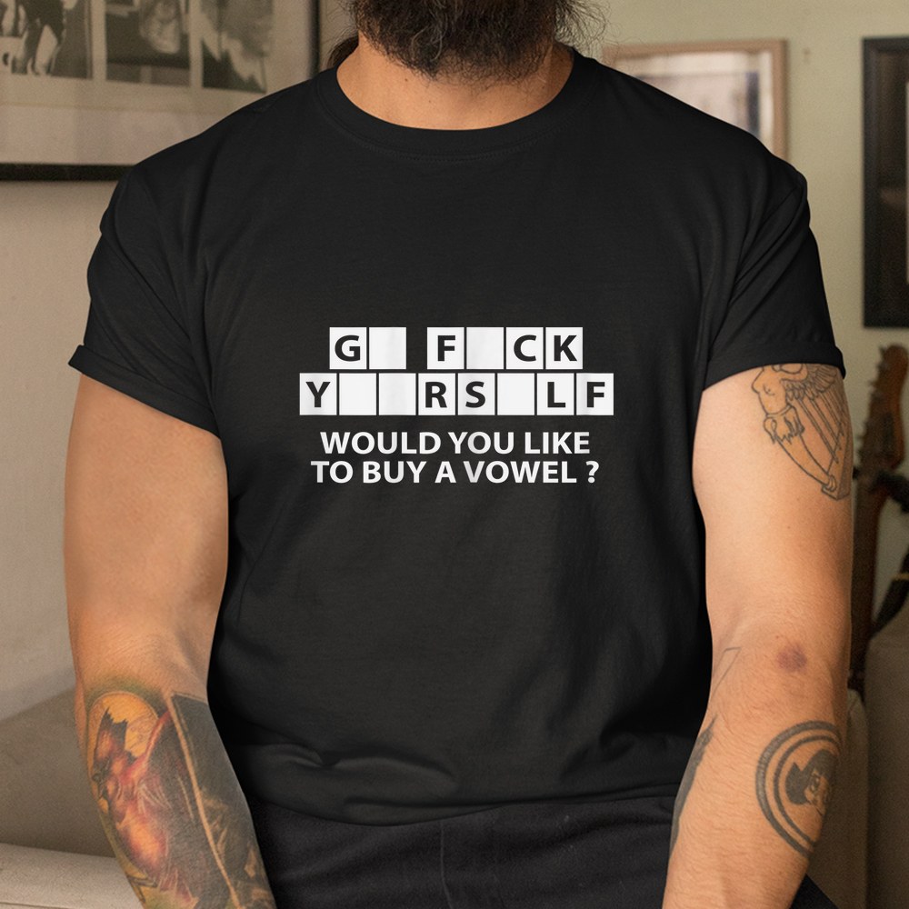 Would You Like To Buy A Vowel Dirty Joke Grown Up Humor Shirt