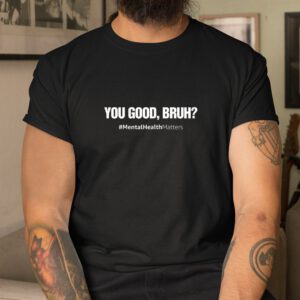 You Good Bruh Mental Health Human Brain Counselor Therapist Shirt