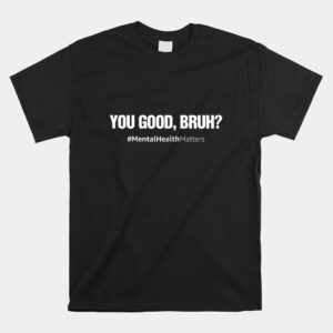 You Good Bruh Mental Health Human Brain Counselor Therapist Shirt