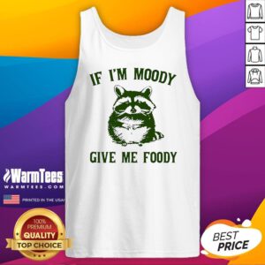 Cute If I'm Moody Give Me Foody Tank-Top