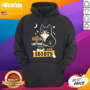 Cute I'm Intolerant To Lactose And Idiots Hoodie