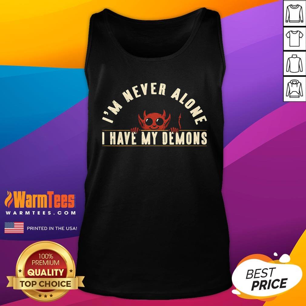 Funny I'm Never Alone I Have My Demons Tank-Top