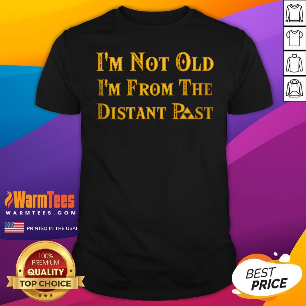 Funny I'm Not Old I'm From The Distant Past T-Shirt