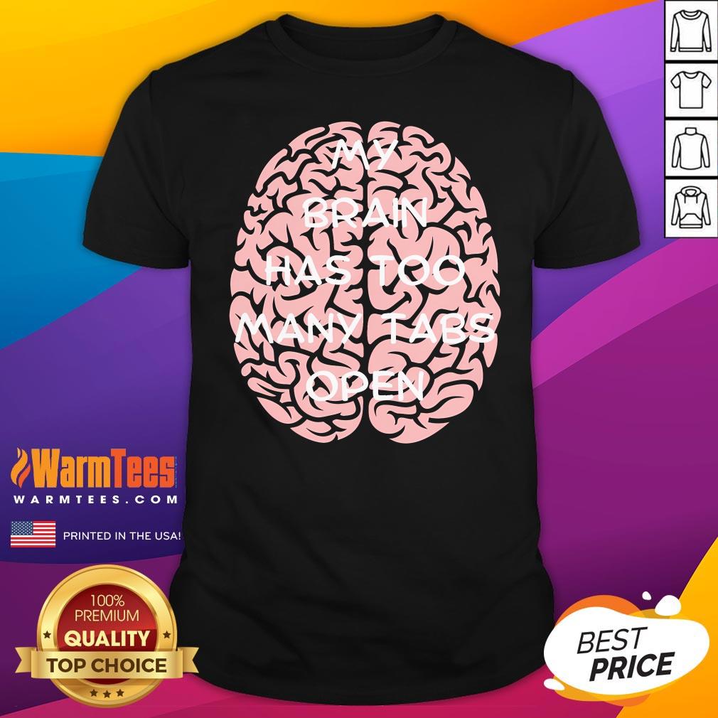 Funny My Brain Has Too Many Tabs Open T-Shirt