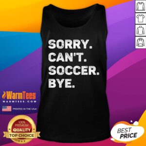 Funny Sorry Can't Soccer Bye Tank-Top