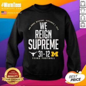 Good Texas Longhorns VS Michigan Wolverines We Reign Supreme Sweatshirt