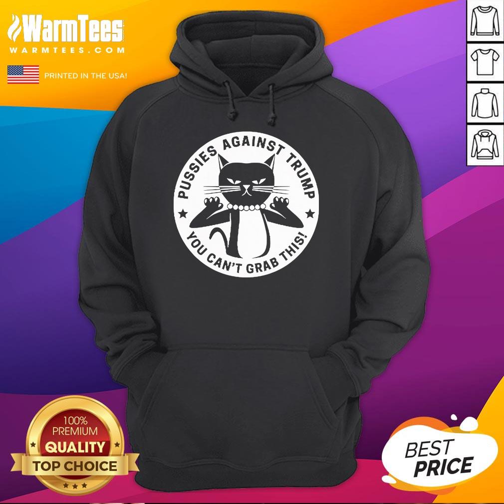 Hot Pussies Against Trump You Can't Grab This Hoodie