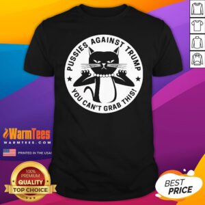 Hot Pussies Against Trump You Can't Grab This T-Shirt