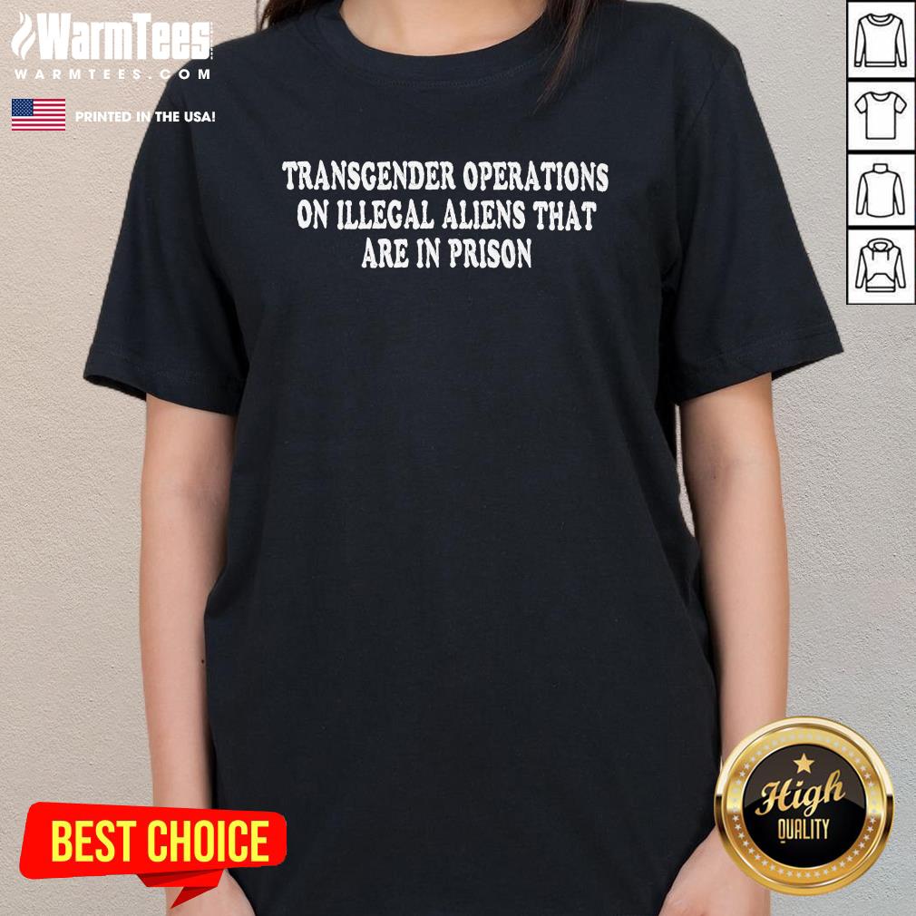 Nice Transgender Operations On Illegal Aliens Ladies-Tee