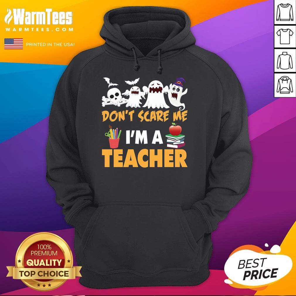 Nice You Don't Scare Me I'm a Teacher Halloween Hoodie