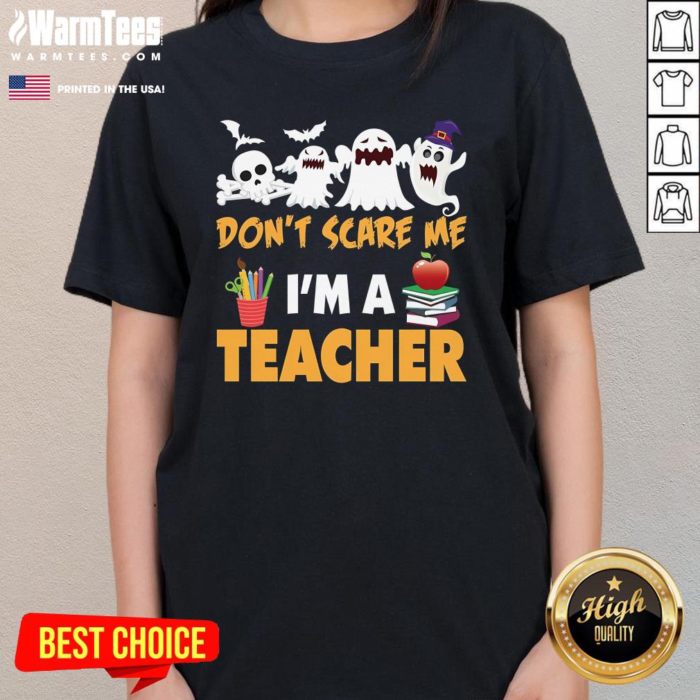 Nice You Don't Scare Me I'm a Teacher Halloween Ladies-Tee