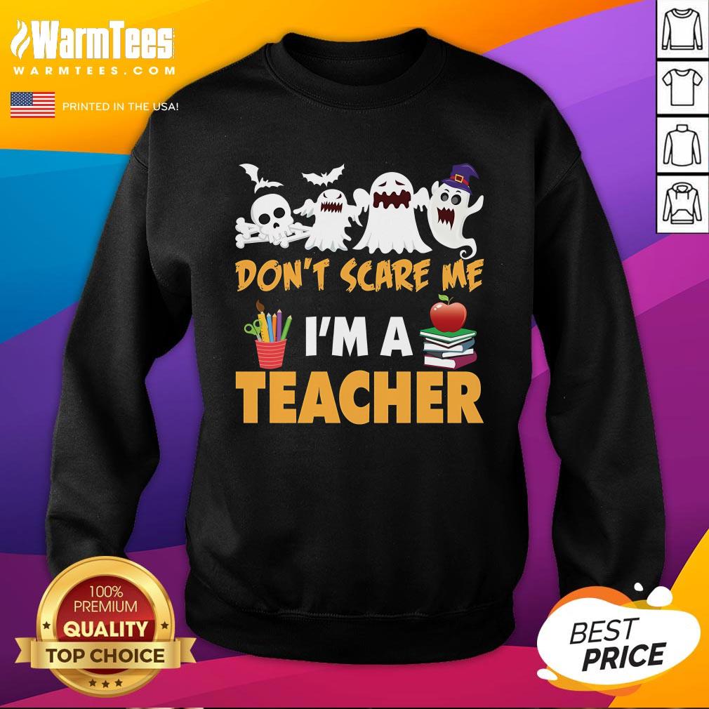 Nice You Don't Scare Me I'm a Teacher Halloween Sweatshirt