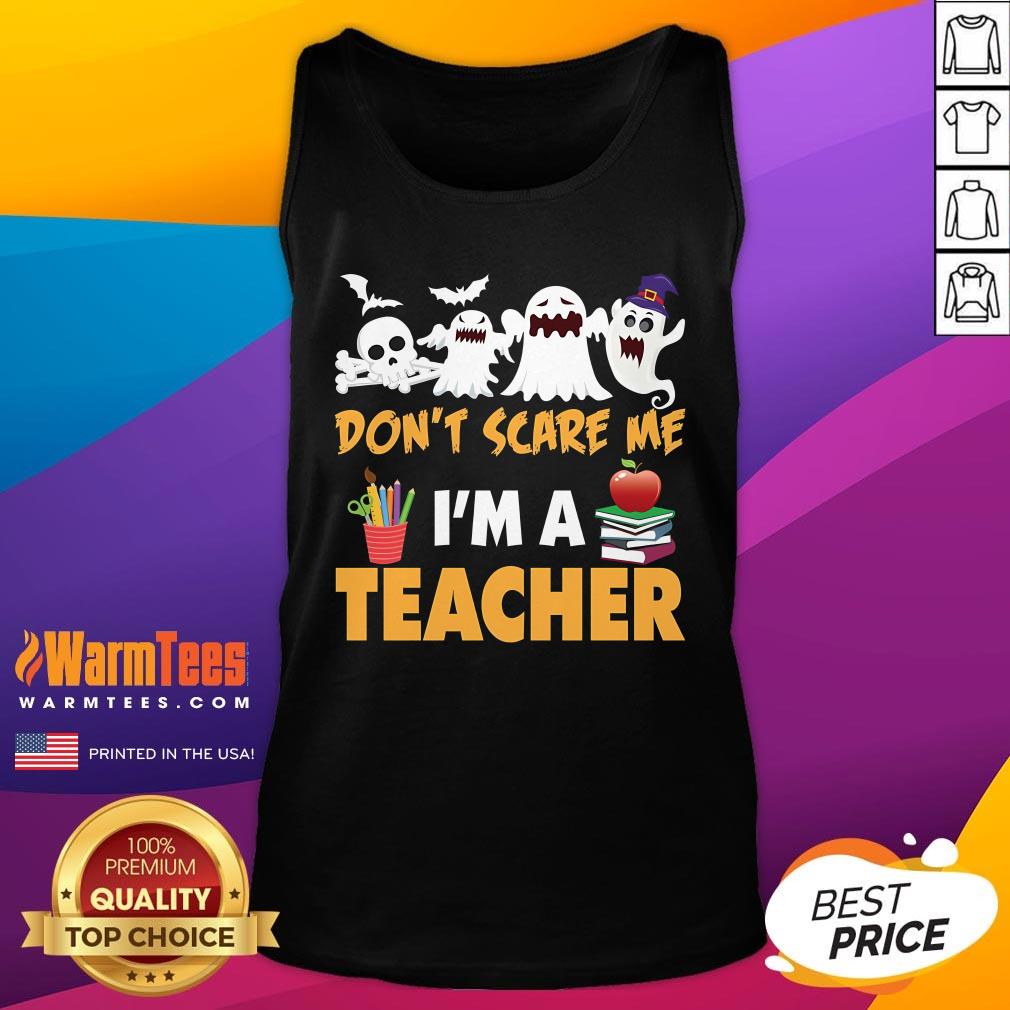 Nice You Don't Scare Me I'm a Teacher Halloween Tank-Top
