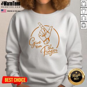Official Give Em The Finger Sweatshirt
