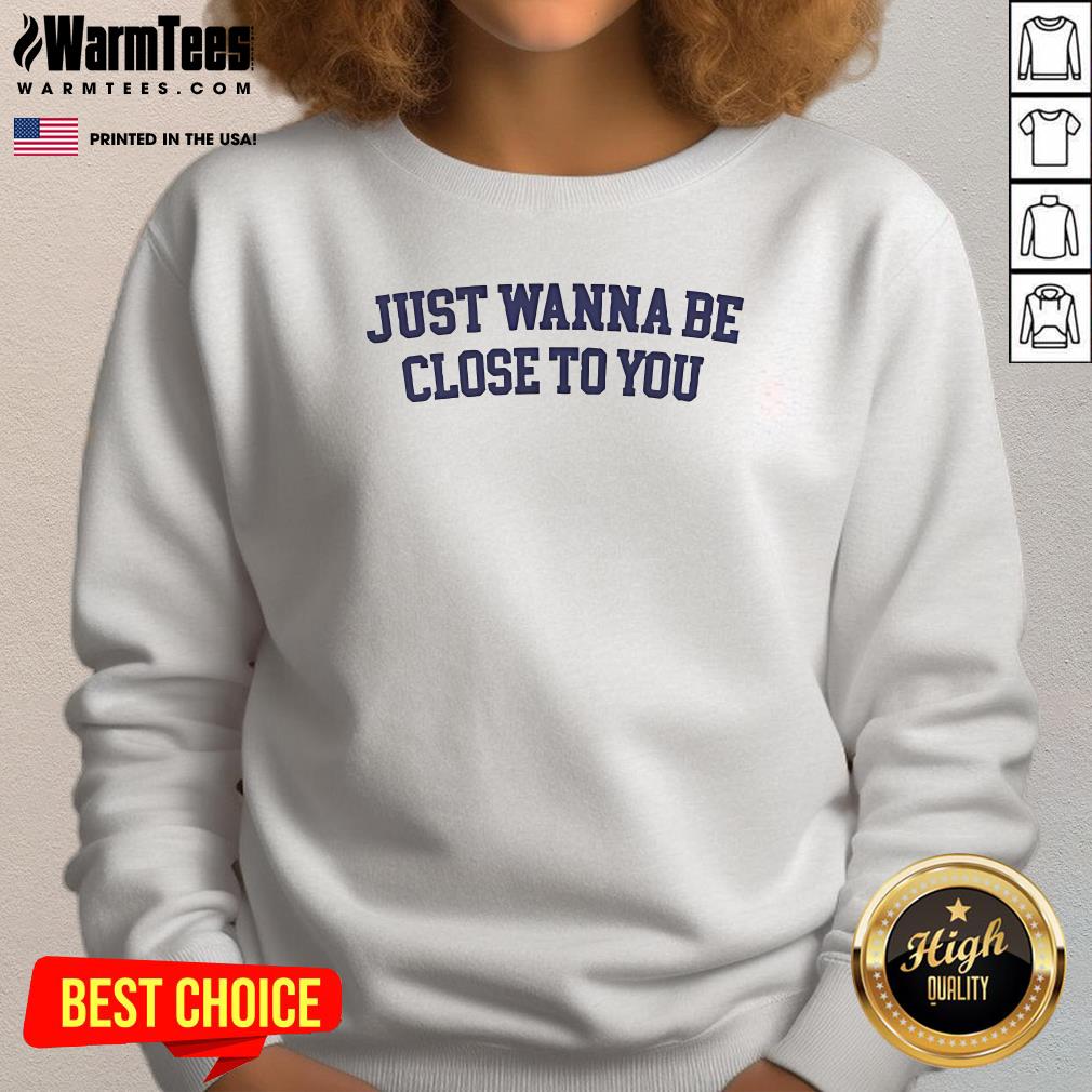 Official Gracie Abrams Just Wanna Be Close To You Sweatshirt