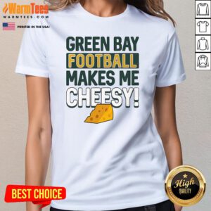 Official Green Bay Football Makes Me Cheesy Ladies-Tee