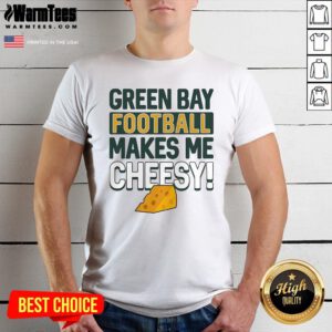 Official Green Bay Football Makes Me Cheesy T-Shirt