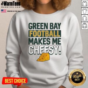 Official Green Bay Football Makes Me Cheesy Sweatshirt
