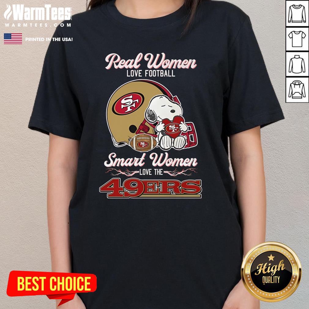 Official Real Women Love Football Smart Women Love The San Francisco 49Ers Ladies-Tee