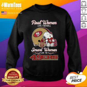 Official Real Women Love Football Smart Women Love The San Francisco 49Ers Sweatshirt