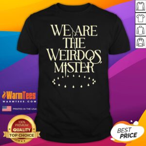 Official We Are The Weirdos Mister T-Shirt