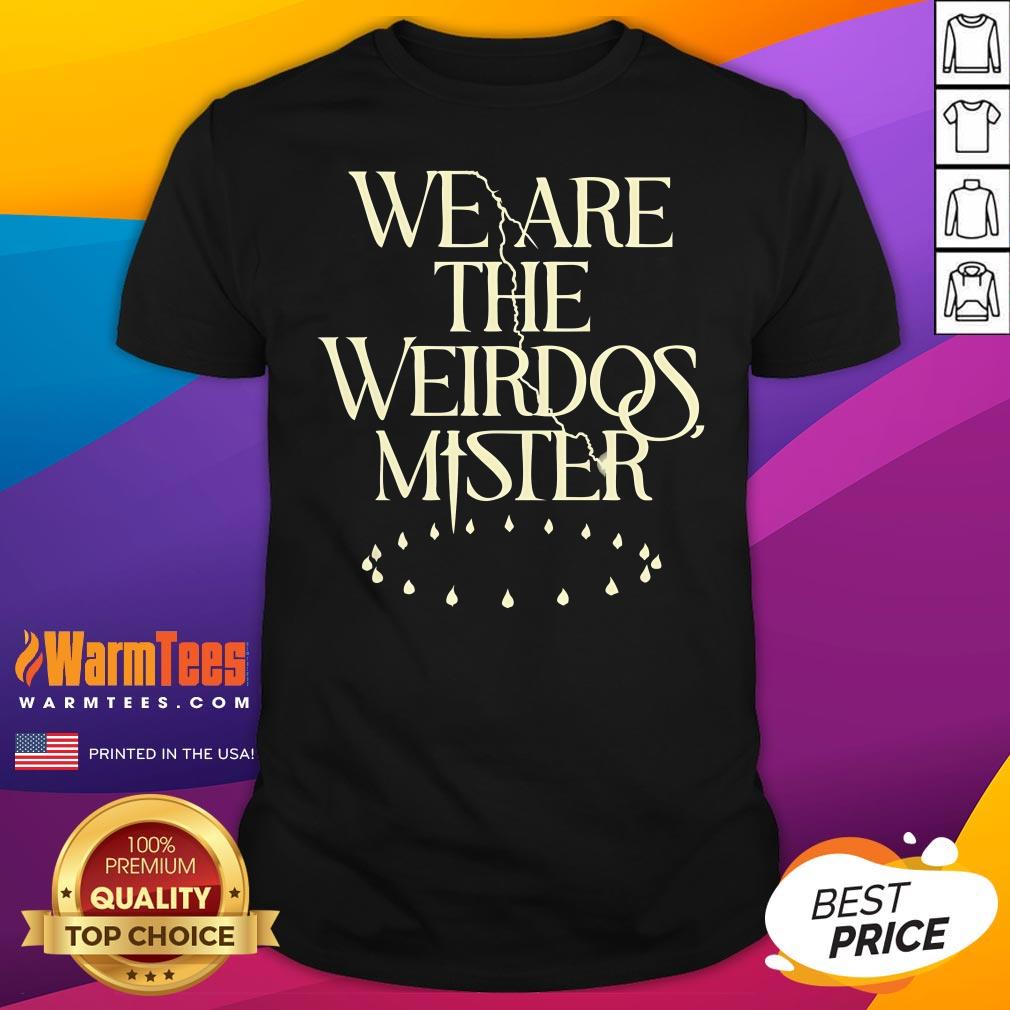 Official We Are The Weirdos Mister T-Shirt