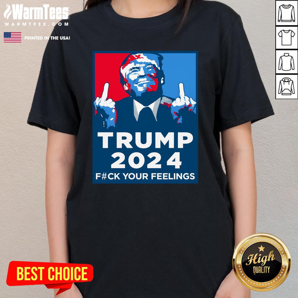 Official Wild Bobby Trump 2024 Your Feelings Ladies-Tee